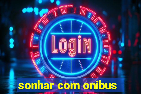 sonhar com onibus